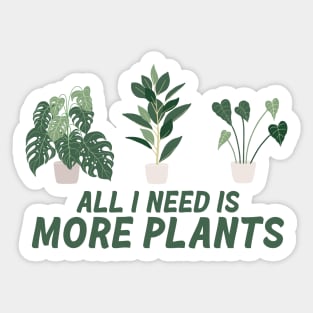 All I need is more plants Sticker